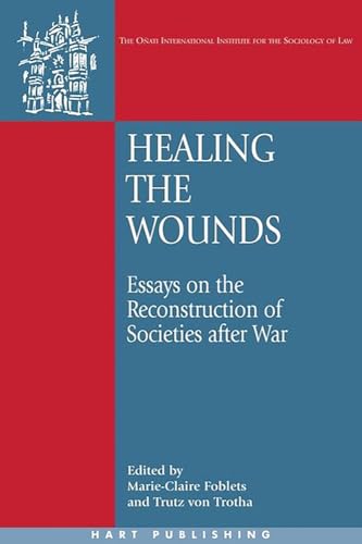 Healing the Wounds: Essays on the Reconstruction of Societies After War (Oñati International Law and Society, Band 10)