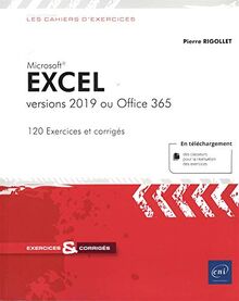 Microsoft Excel : versions 2019 ou Office 365 : 120 exercices et corrigés