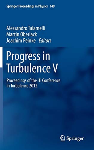 Progress in Turbulence V: Proceedings of the iTi Conference in Turbulence 2012 (Springer Proceedings in Physics, 149, Band 149)