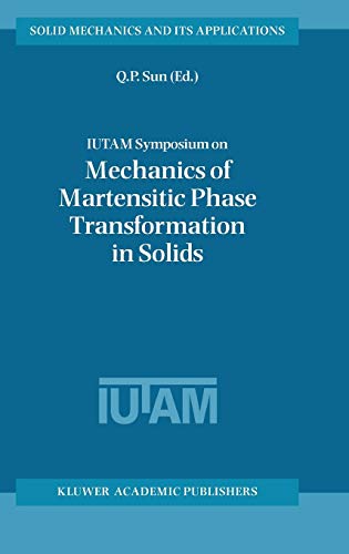 IUTAM Symposium on Mechanics of Martensitic Phase Transformation in Solids: Proceedings of the IUTAM Symposium Held in Hong Kong, China, 11--15 June ... Mechanics and Its Applications, Band 101)