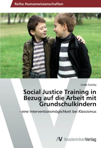 Social Justice Training in Bezug auf die Arbeit mit Grundschulkindern: - eine Interventionsmöglichkeit bei Klassismus