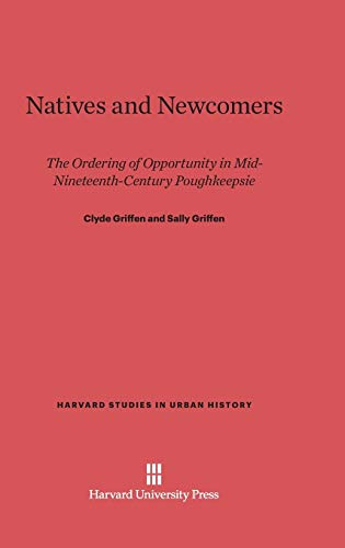 Natives and Newcomers: The Ordering of Opportunity in Mid-Nineteenth-Century Poughkeepsie