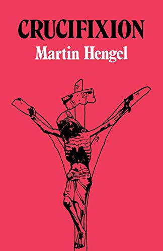 Martin Hengel Crucifixion, In The Ancient World And The Folly Of The Cross