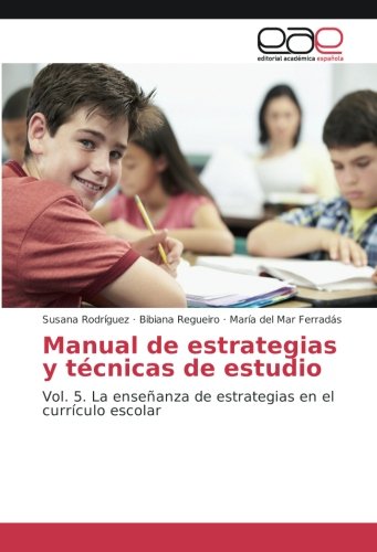 Manual de estrategias y técnicas de estudio: Vol. 5. La enseñanza de estrategias en el currículo escolar