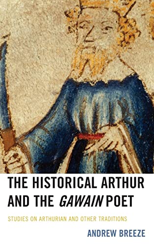 The Historical Arthur and the Gawain Poet: Studies on Arthurian and Other Traditions (Studies in Medieval Literature)