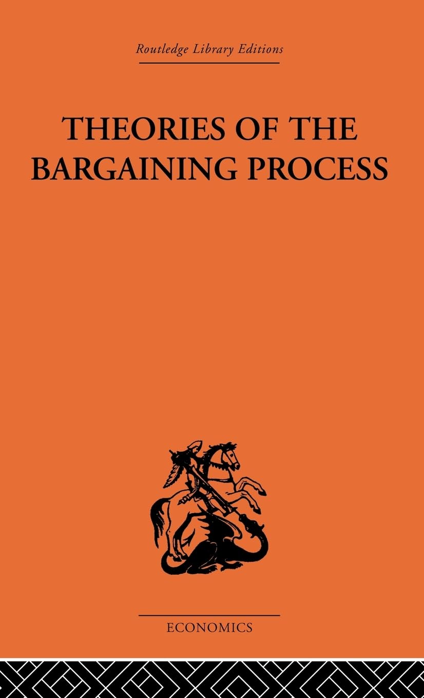 Theories of the Bargaining Process (Routledge Library Editions-Economics, 66)
