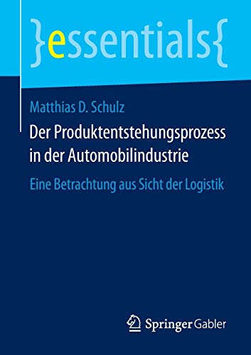 Der Produktentstehungsprozess in der Automobilindustrie: Eine Betrachtung aus Sicht der Logistik (essentials)