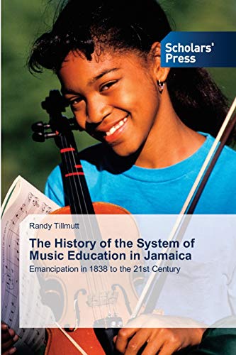 The History of the System of Music Education in Jamaica: Emancipation in 1838 to the 21st Century