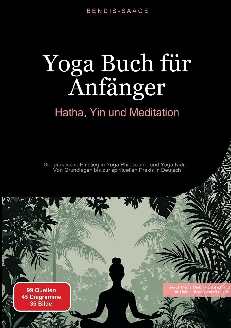Yoga Buch für Anfänger: Hatha, Yin und Meditation: Der praktische Einstieg in Yoga Philosophie und Yoga Nidra - Von Grundlagen bis zur spirituellen Praxis in Deutsch