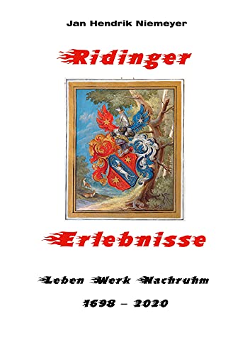 Ridinger Erlebnisse: Leben Werk Nachruhm 1698-2020 in Daten und Annotationen