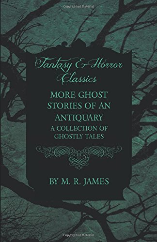 More Ghost Stories of an Antiquary - A Collection of Ghostly Tales (Fantasy and Horror Classics)
