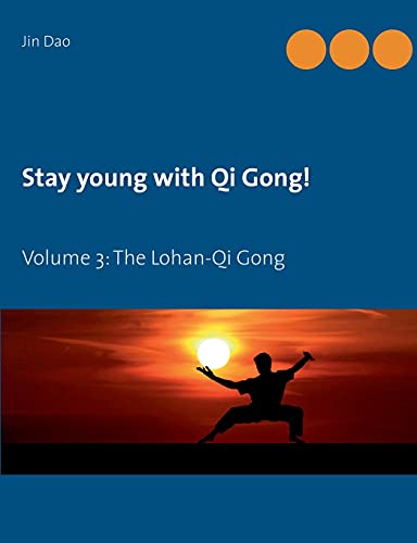 Stay young with Qi Gong: Volume 3: The Lohan-Qi Gong
