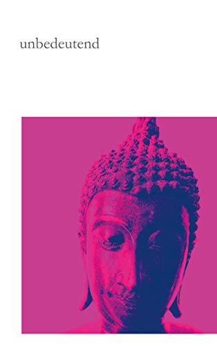 unbedeutend: Koans Meditationen Gedanken Bemerkungen Ansichten