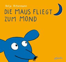 Die Maus fliegt zum Mond: Papp-Bilderbuch