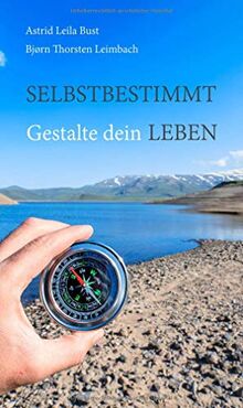 Selbstbestimmt: Gestalte dein Leben