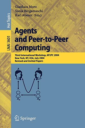 Agents and Peer-to-Peer Computing: Third International Workshop, AP2PC 2004, New York, NY, USA, July 19, 2004, Revised and Invited Papers (Lecture Notes in Computer Science, 3601, Band 3601)