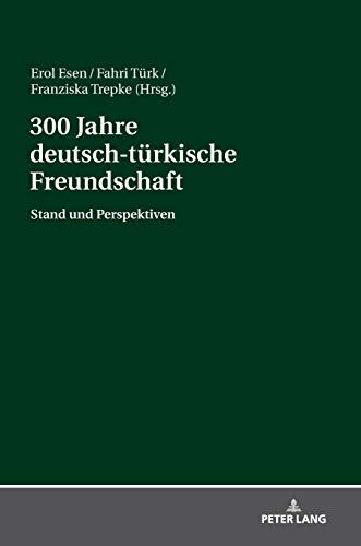 300 Jahre deutsch-türkische Freundschaft: Stand und Perspektiven