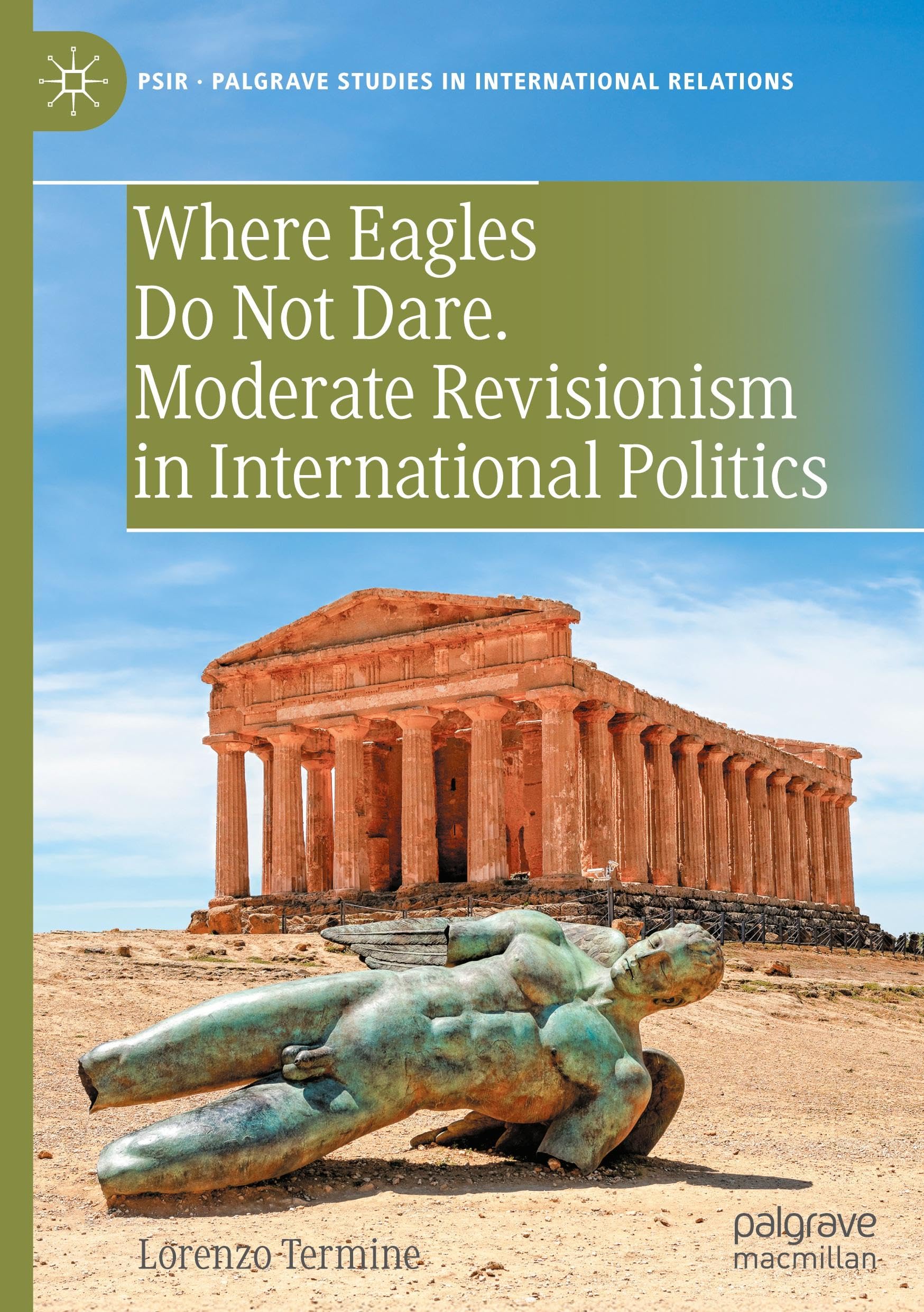 Where Eagles Do Not Dare. Moderate Revisionism in International Politics (Palgrave Studies in International Relations)