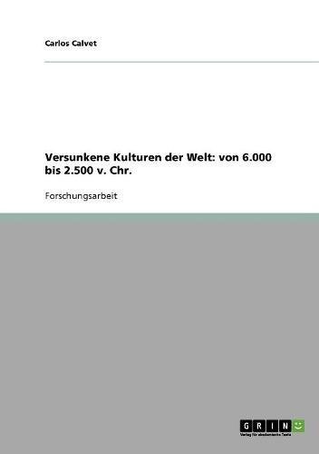 Versunkene Kulturen der Welt: von 6.000 bis 2.500 v. Chr