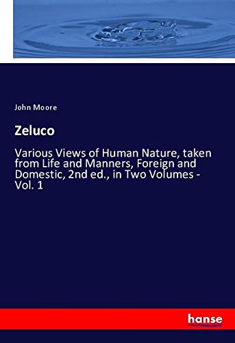 Zeluco: Various Views of Human Nature, taken from Life and Manners, Foreign and Domestic, 2nd ed., in Two Volumes - Vol. 1
