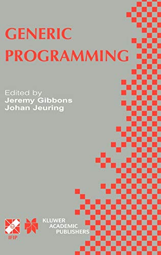 Generic Programming: IFIP TC2 / WG2.1 Working Conference Programming July 11–12, 2002, Dagstuhl, Germany (IFIP Advances in Information and Communication Technology, 115, Band 115)