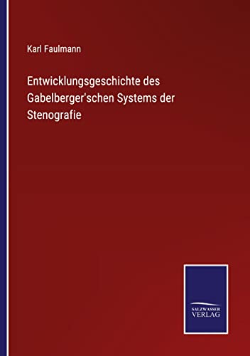Entwicklungsgeschichte des Gabelberger'schen Systems der Stenografie
