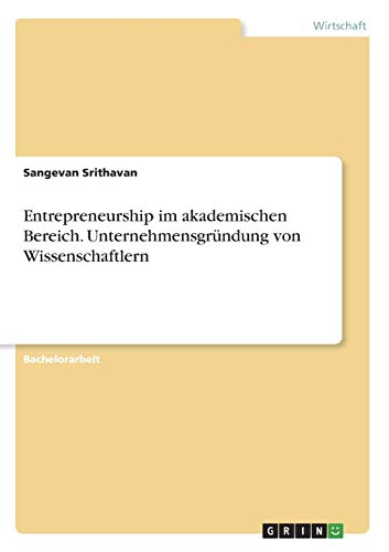 Entrepreneurship im akademischen Bereich. Unternehmensgründung von Wissenschaftlern