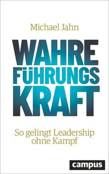 Wahre FührungsKraft: So gelingt Leadership ohne Kampf