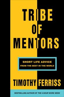 Tribe of Mentors: Short Life Advice from the Best in the World