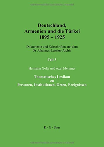 Deutschland, Armenien und die Türkei 1895-1925: Thematisches Lexikon zu Personen, Institutionen, Orten, Ereignissen