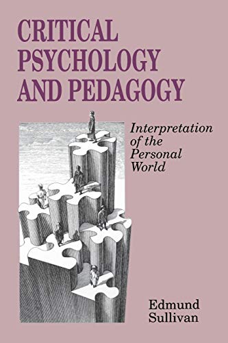 Critical Psychology and Pedagogy: Interpretation of the Personal World (Critical Studies in Education Series)