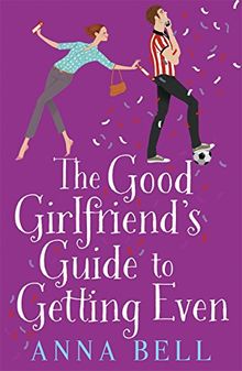 The Good Girlfriend's Guide to Getting Even: The Brilliant New Laugh-Out-Loud Love Story