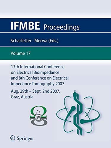 13th International Conference on Electrical Bioimpedance and 8th Conference on Electrical Impedance Tomography 2007: ICEBI 2007, August 29th - ... Austria (IFMBE Proceedings, 17, Band 17)