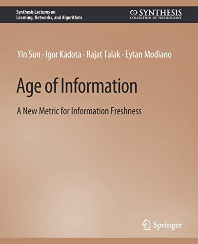 Age of Information: A New Metric for Information Freshness (Synthesis Lectures on Learning, Networks, and Algorithms)