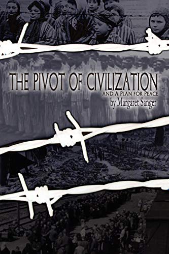 Margaret Sanger The Pivot Of Civilization, With Sanger's A Plan For Peace