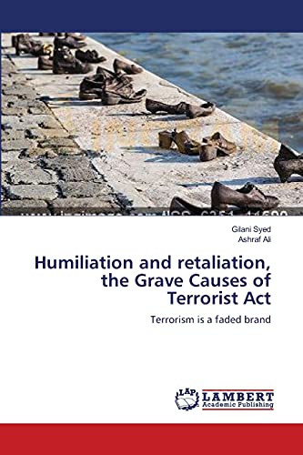Humiliation and retaliation, the Grave Causes of Terrorist Act: Terrorism is a faded brand