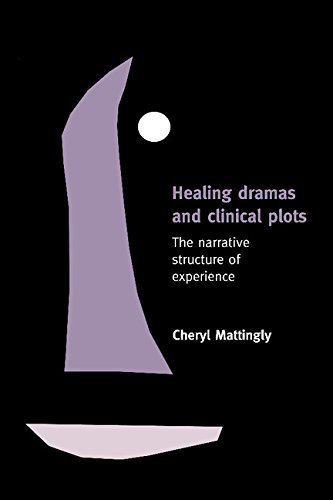 Healing Dramas and Clinical Plots: The Narrative Structure of Experience (Cambridge Studies in Medical Anthropology)
