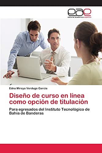 Diseño de curso en línea como opción de titulación: Para egresados del Instituto Tecnológico de Bahía de Banderas