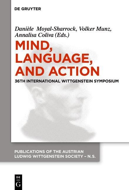 Mind, Language and Action: Proceedings of the 36th International Wittgenstein Symposium (Publications of the Austrian Ludwig Wittgenstein Society – New Series, 22)