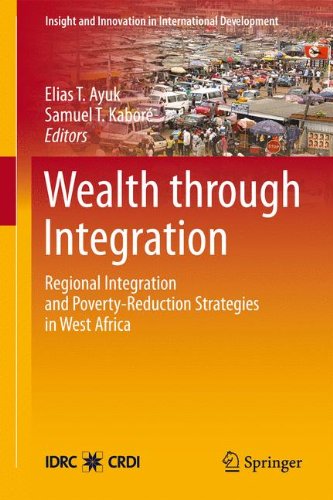Wealth through Integration: Regional Integration and Poverty-Reduction Strategies in West Africa (Insight and Innovation in International Development)