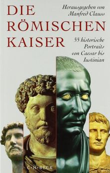 Die römischen Kaiser: 55 historische Portraits von Caesar bis Iustinian