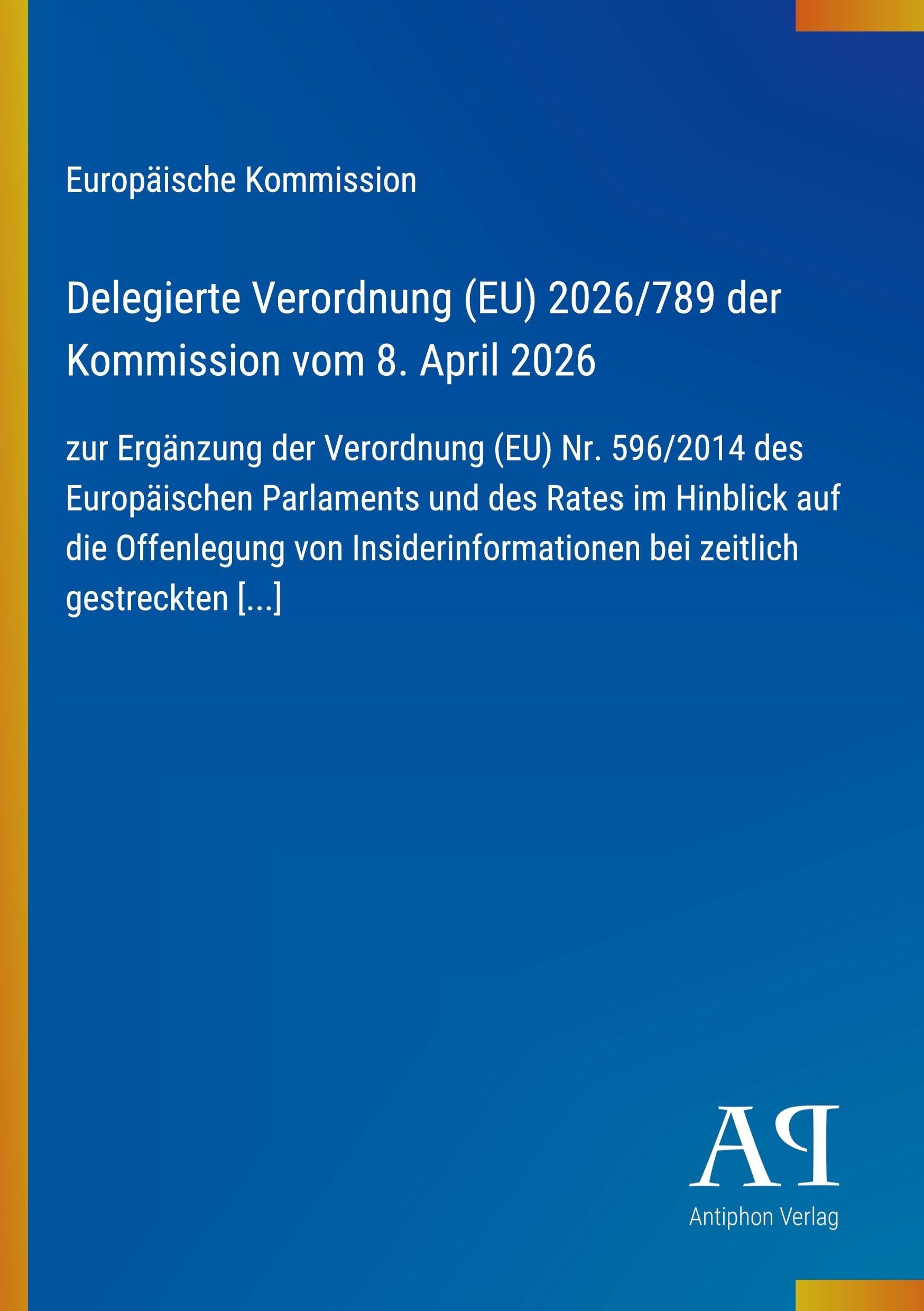 Delegierte Verordnung (EU) 2026/789 der Kommission vom 8. April 2026: zur Ergänzung der Verordnung (EU) Nr. 596/2014 des Europäischen Parlaments und ... bei zeitlich gestreckten