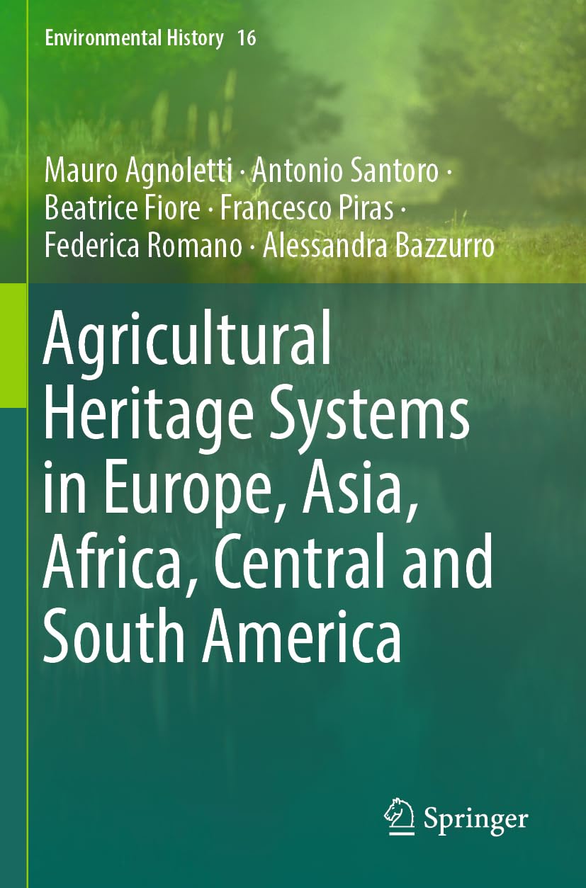 Agricultural Heritage Systems in Europe, Asia, Africa, Central and South America (Environmental History, Band 16)