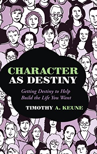 Character as Destiny: Getting Destiny to Help Build the Life You Want