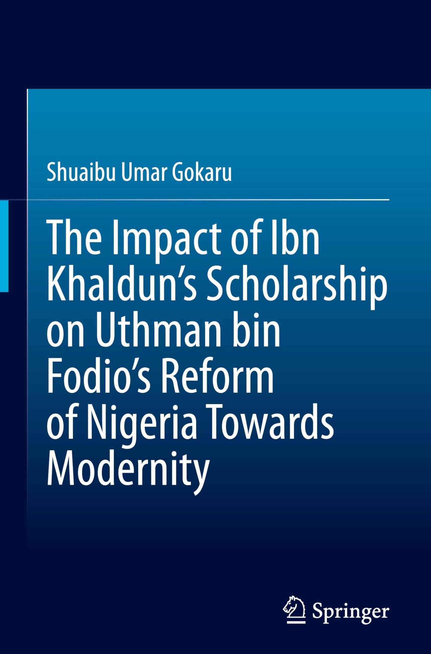 The Impact of Ibn Khaldun's Scholarship on Uthman bin Fodio's Reform of Nigeria Towards Modernity