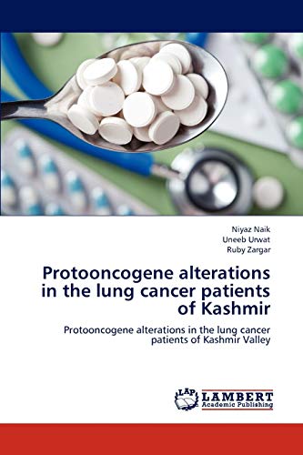 Protooncogene alterations in the lung cancer patients of Kashmir: Protooncogene alterations in the lung cancer patients of Kashmir Valley