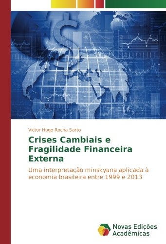 Crises Cambiais e Fragilidade Financeira Externa: Uma interpretação minskyana aplicada à economia brasileira entre 1999 e 2013