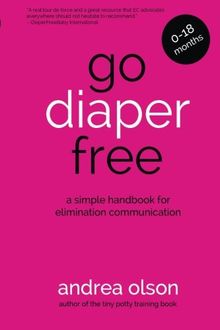 Go Diaper Free: A Simple Handbook for Elimination Communication