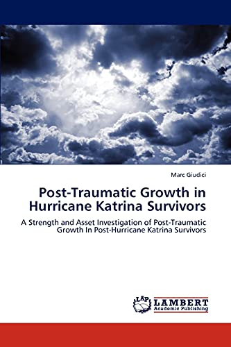 Post-Traumatic Growth in Hurricane Katrina Survivors: A Strength and Asset Investigation of Post-Traumatic Growth In Post-Hurricane Katrina Survivors