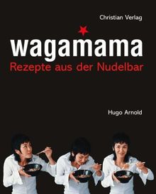 Wagamama: Rezepte aus der Nudelbar